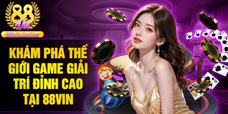 Khám phá thế giới game giải trí đỉnh cao tại 88vin